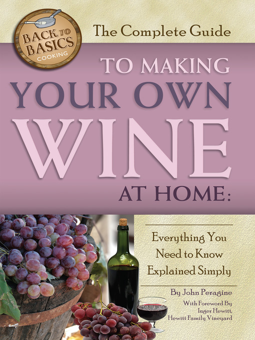 Title details for The Complete Guide to Making Your Own Wine at Home by John N. Peragine, Jr. - Available